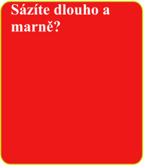 Sázíte dlouho a marně?